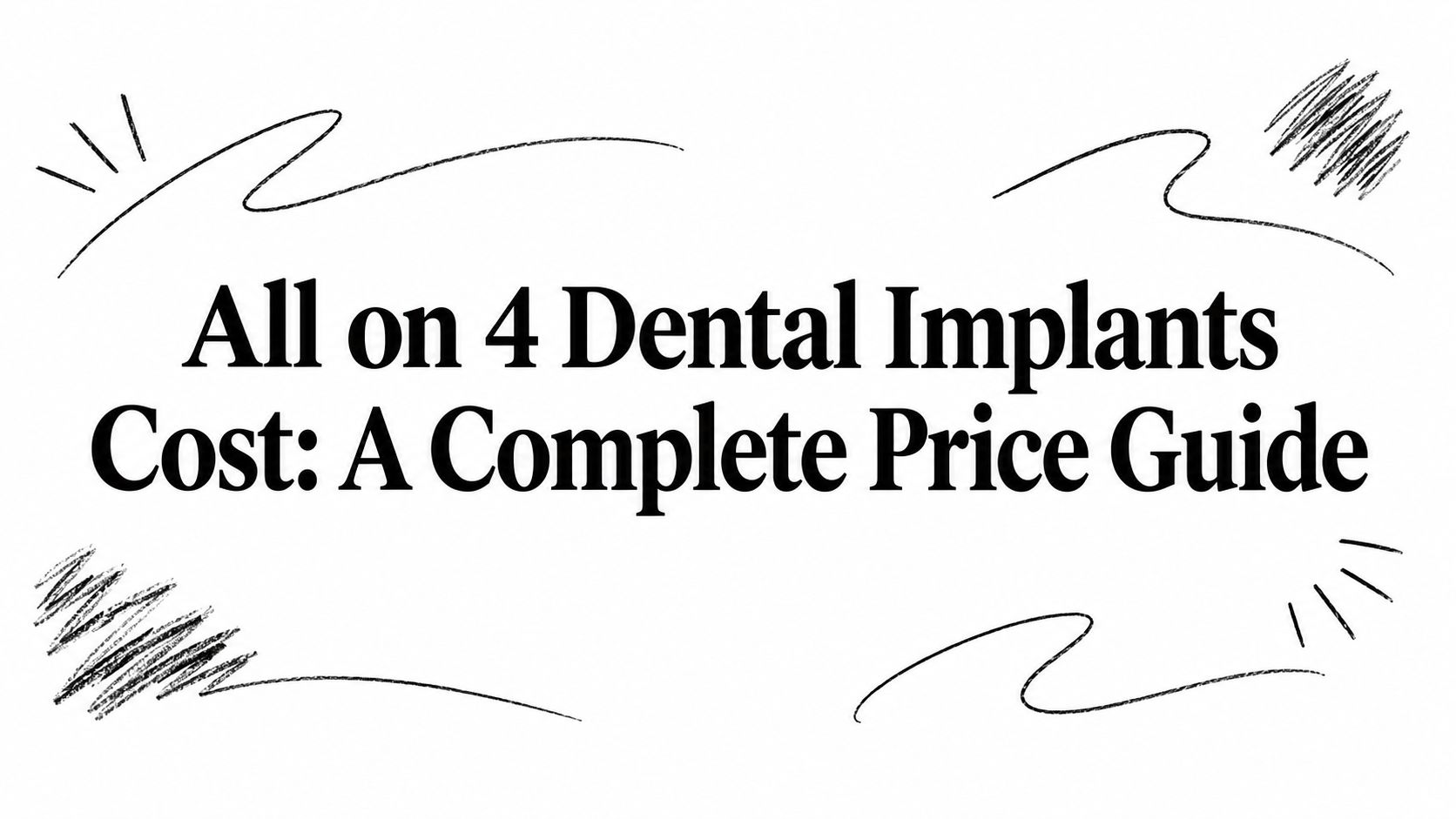All on 4 Dental Implants Cost: A Complete Price Guide