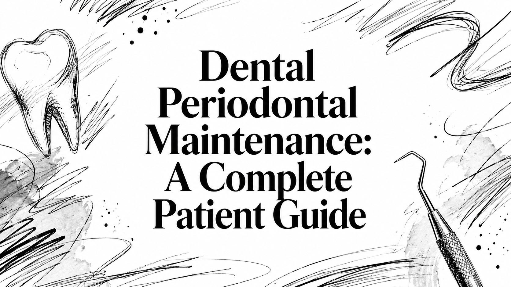 Dental Periodontal Maintenance: A Complete Patient Guide