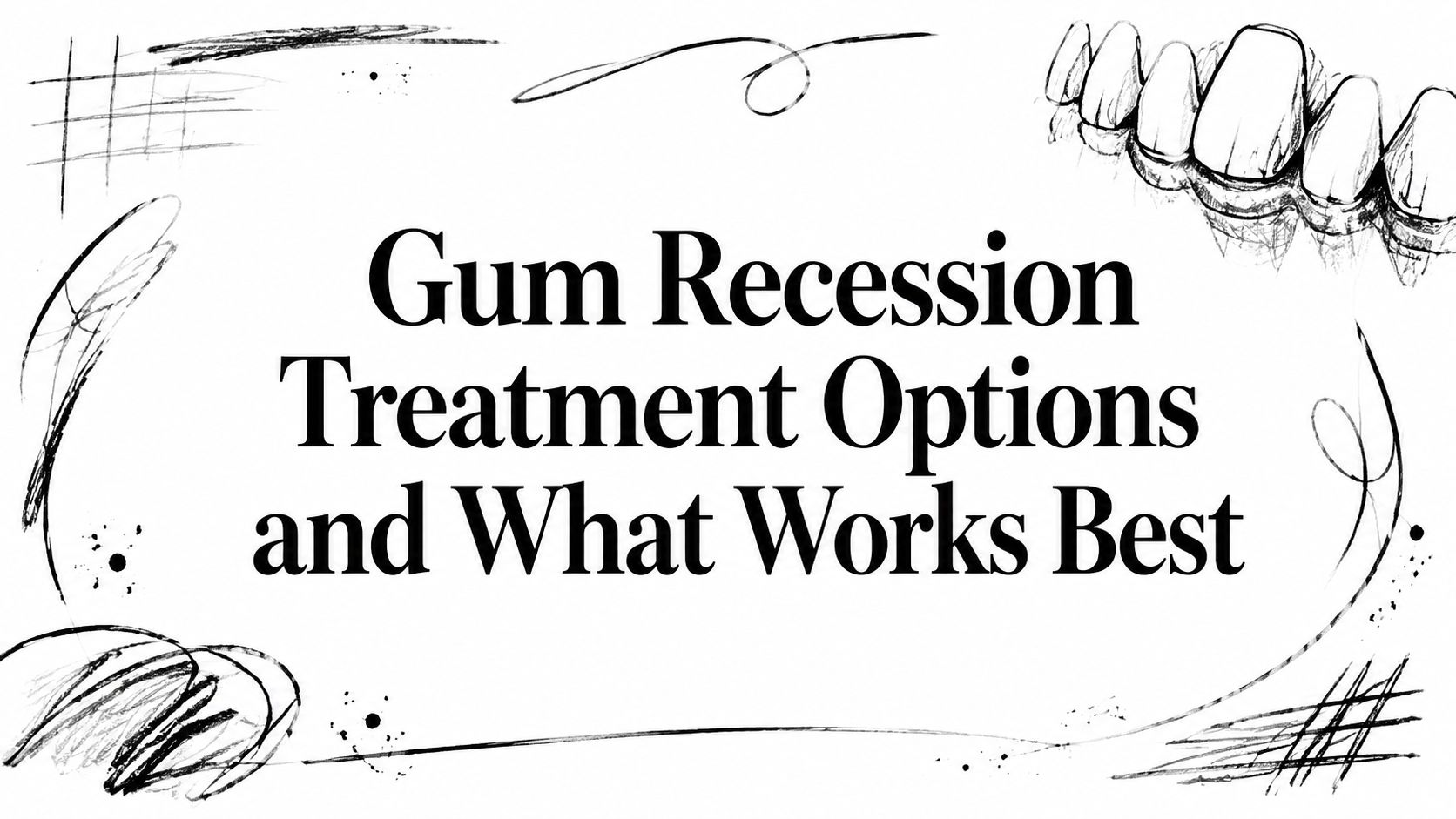 Gum Recession Treatment Options and What Works Best