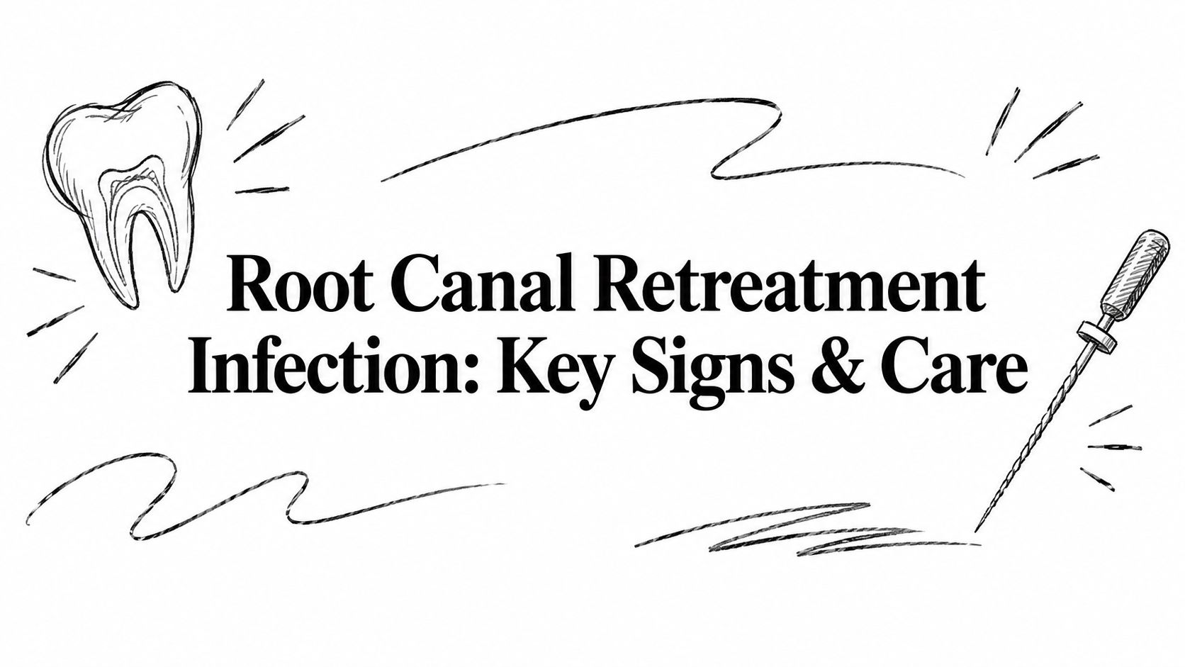 Root Canal Retreatment Infection: Key Signs & Care