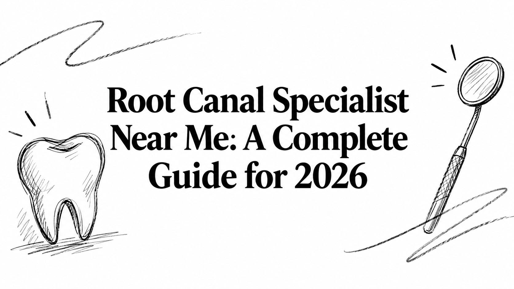 Root Canal Specialist Near Me: A Complete Guide for 2026