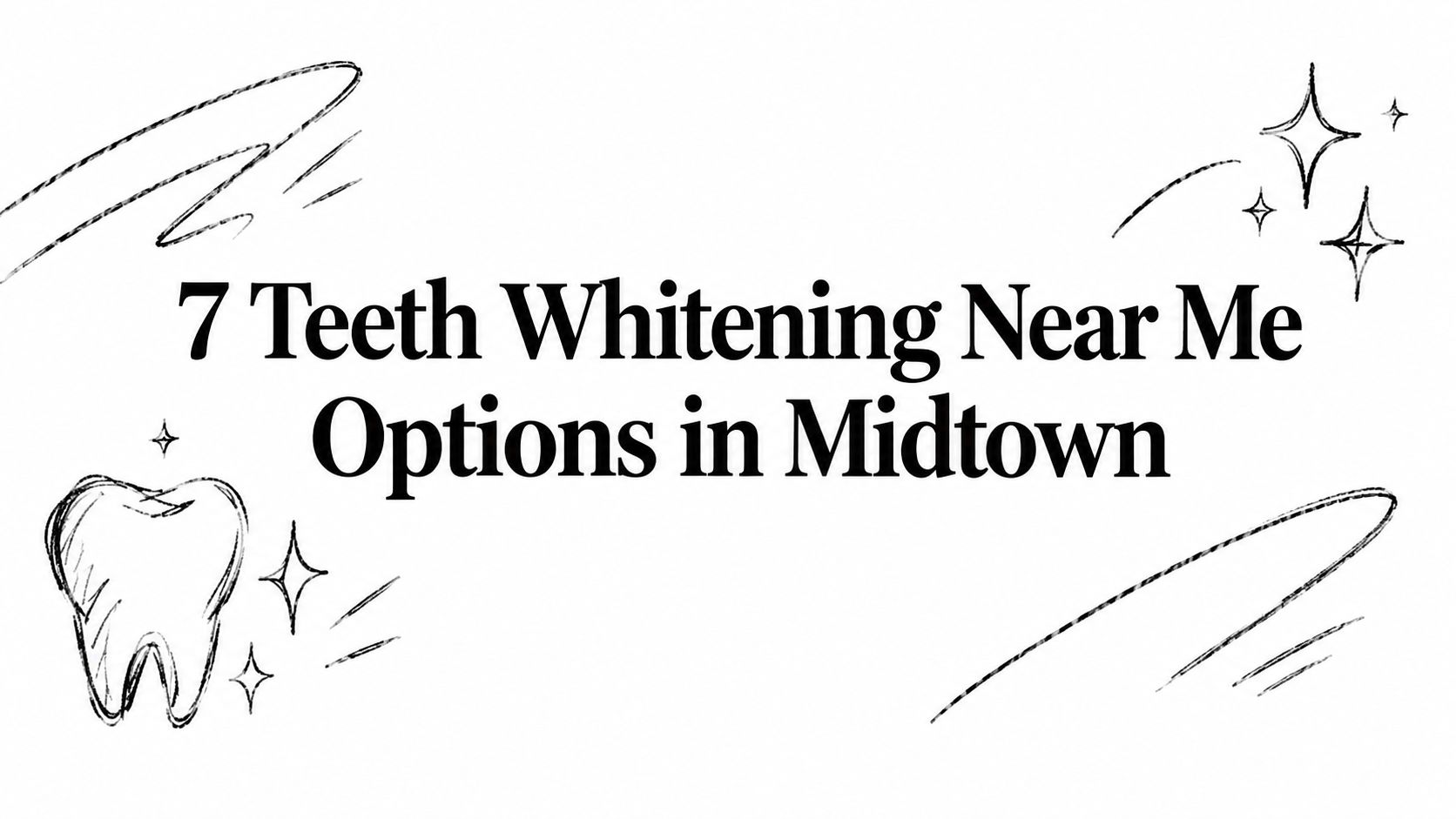 7 Teeth Whitening Near Me Options in Midtown