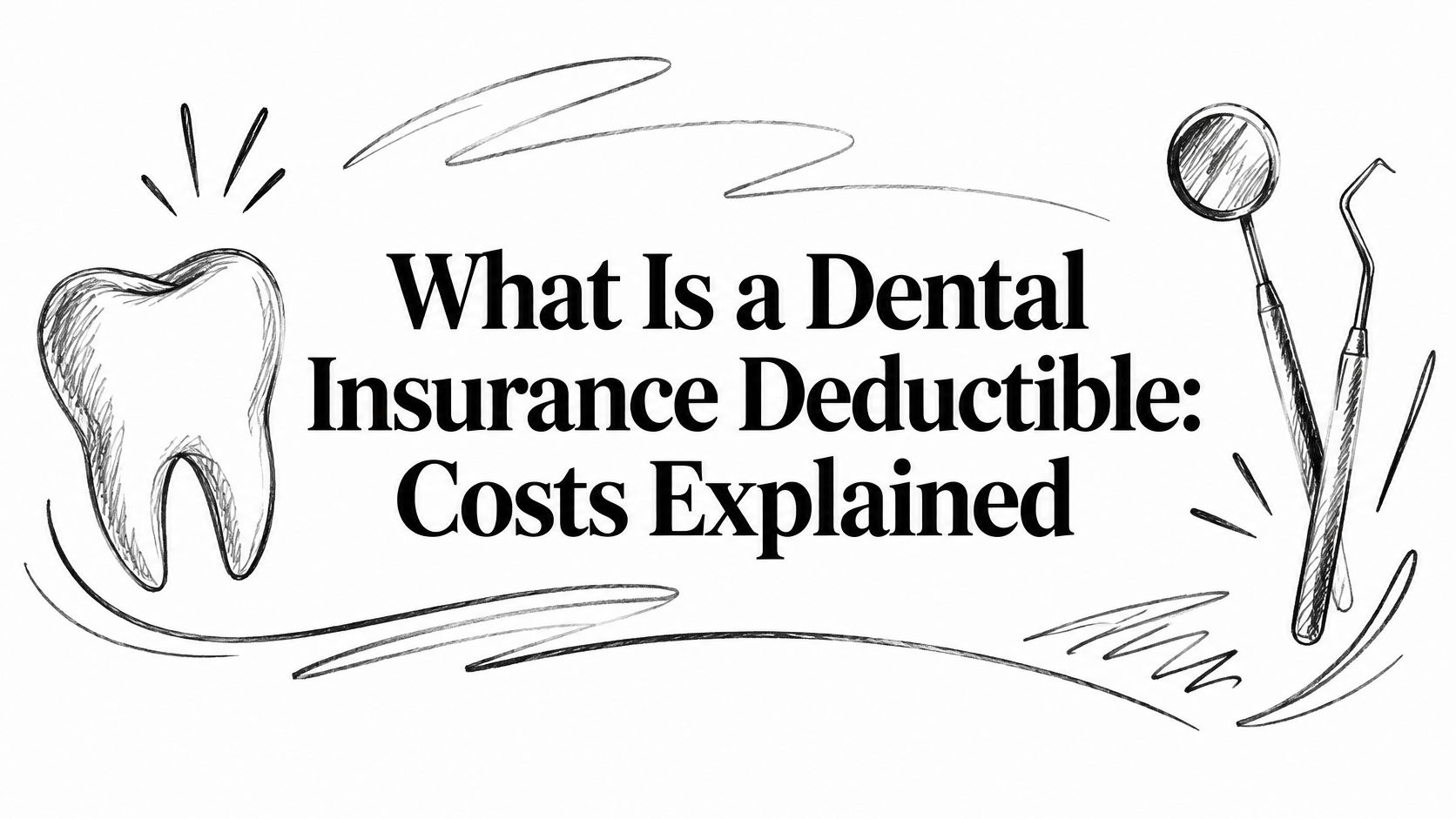 What Is a Dental Insurance Deductible: Costs Explained