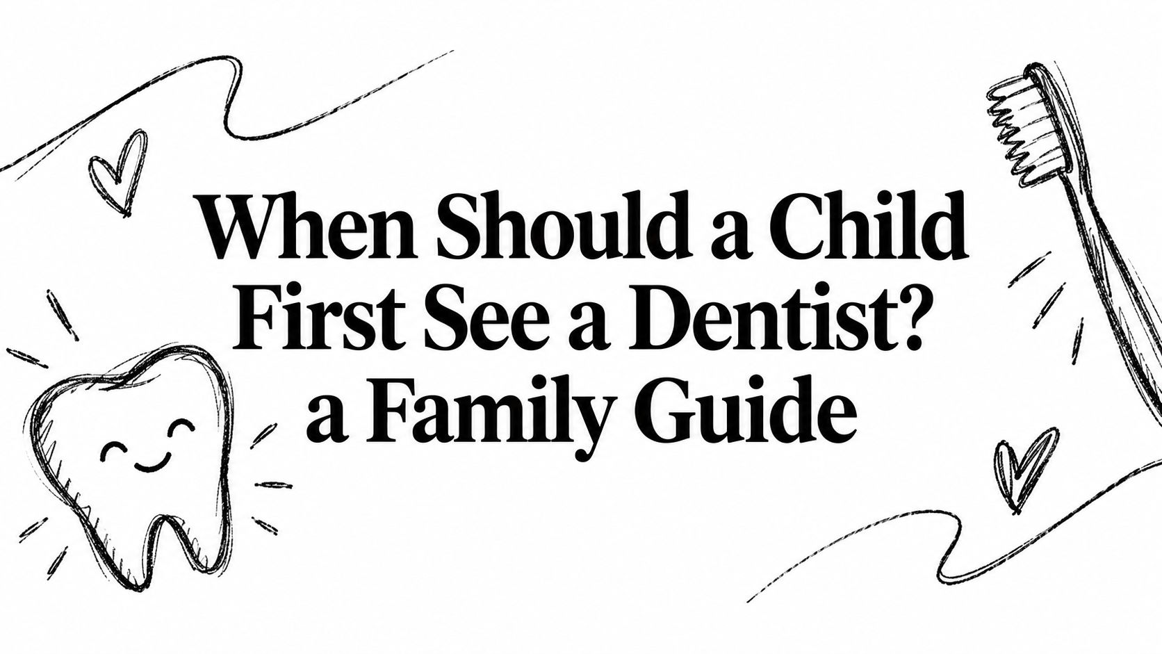 When Should a Child First See a Dentist? a Family Guide