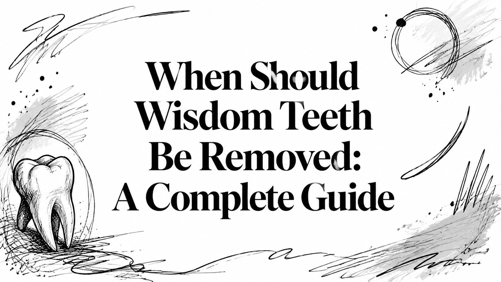 When Should Wisdom Teeth Be Removed: A Complete Guide